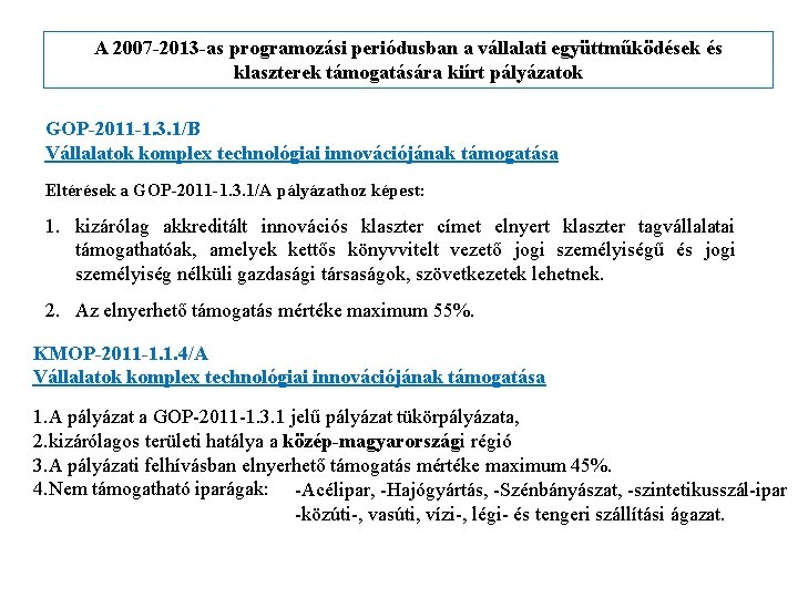 A 2007 -2013 -as programozási periódusban a vállalati együttműködések és klaszterek támogatására kiírt pályázatok