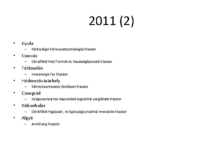 2011 (2) • Gyula – • Csorvás – • Gyógyszeriparhoz kapcsolódó logisztikai szolgáltató klaszter