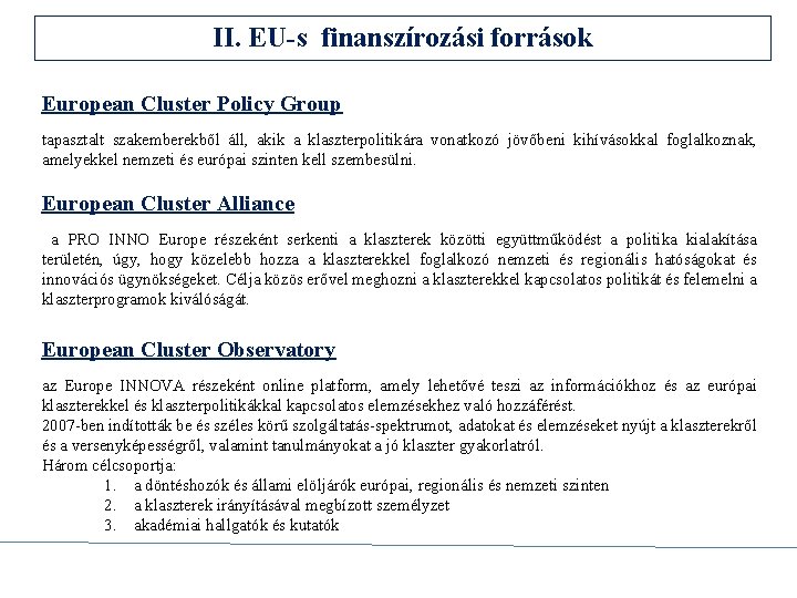 II. EU-s finanszírozási források European Cluster Policy Group tapasztalt szakemberekből áll, akik a klaszterpolitikára