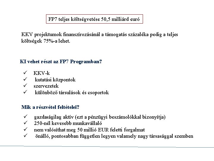 FP 7 teljes költségvetése 50, 5 milliárd euró KKV projektumok finanszírozásánál a támogatás százaléka