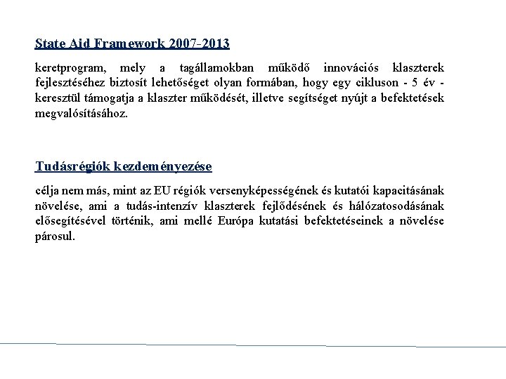 State Aid Framework 2007 -2013 keretprogram, mely a tagállamokban működő innovációs klaszterek fejlesztéséhez biztosít