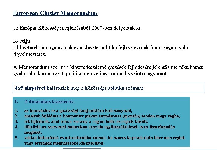 European Cluster Memorandum az Európai Közösség megbízásából 2007 -ben dolgozták ki fő célja a