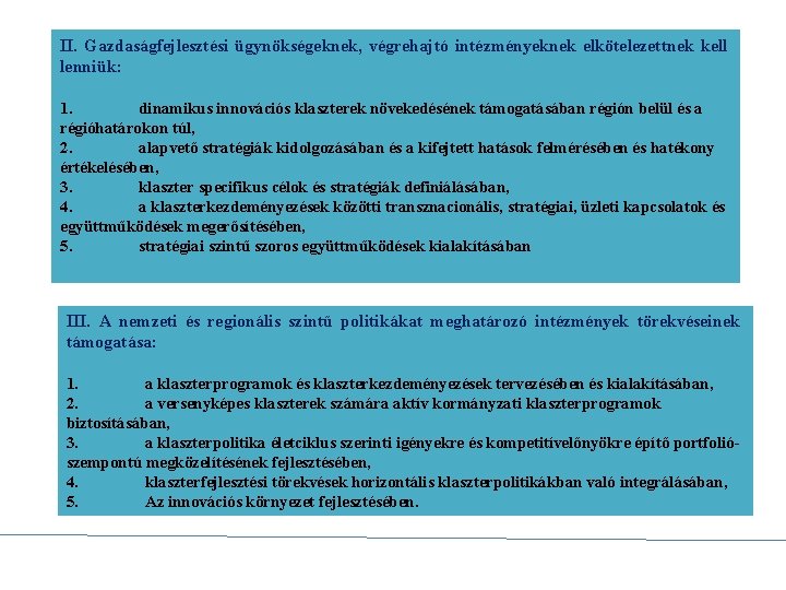 II. Gazdaságfejlesztési ügynökségeknek, végrehajtó intézményeknek elkötelezettnek kell lenniük: 1. dinamikus innovációs klaszterek növekedésének támogatásában