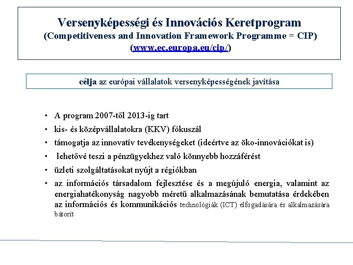 Versenyképességi és Innovációs Keretprogram (Competitiveness and Innovation Framework Programme = CIP) (www. ec. europa.