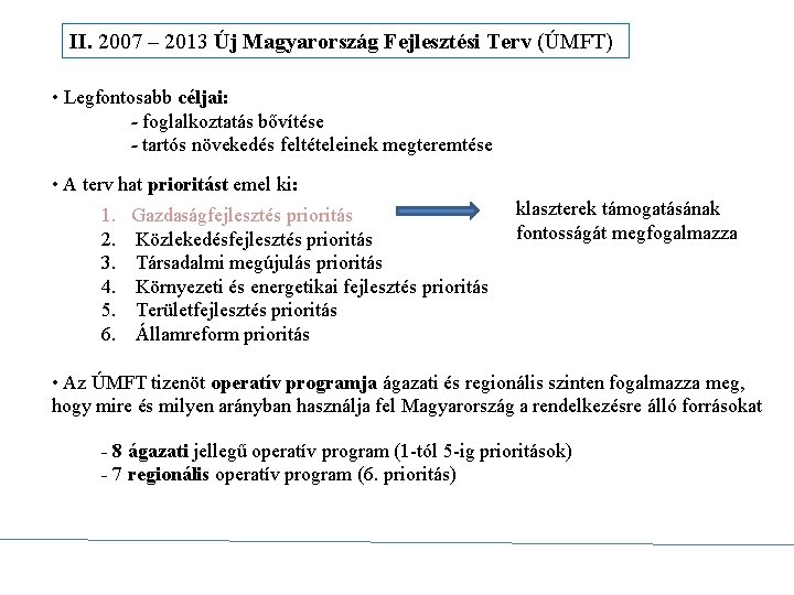 II. 2007 – 2013 Új Magyarország Fejlesztési Terv (ÚMFT) • Legfontosabb céljai: - foglalkoztatás