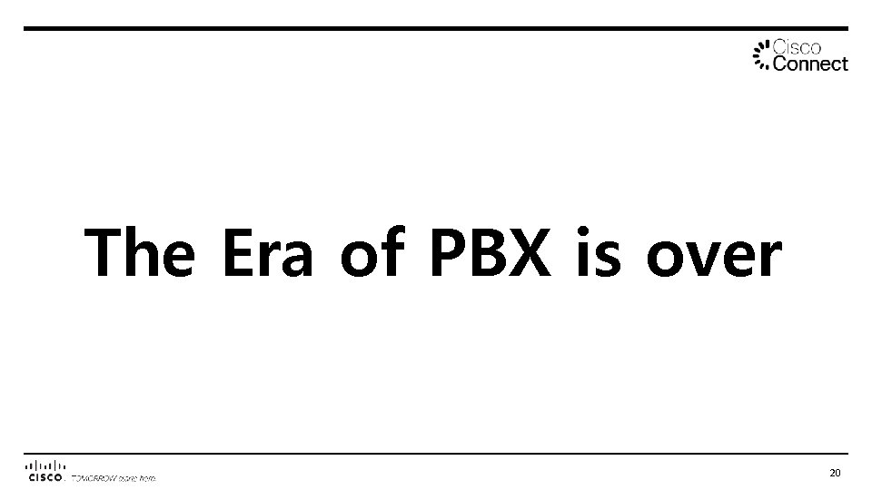 The Era of PBX is over 20 