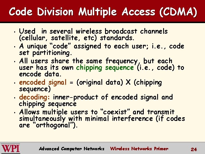 Code Division Multiple Access (CDMA) § § § Used in several wireless broadcast channels Code Division Multiple Access (CDMA) § § § Used in several wireless broadcast channels