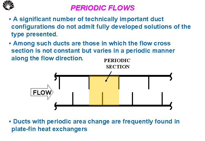 PERIODIC FLOWS UNICAMP • A significant number of technically important duct configurations do not