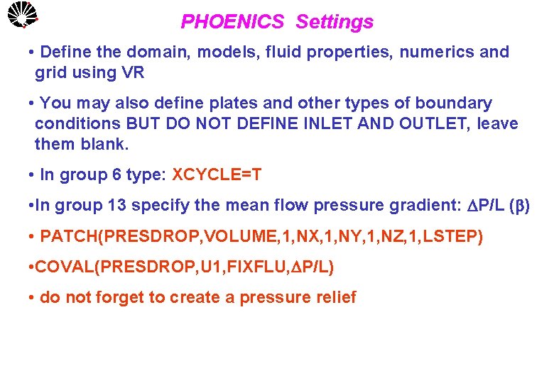 UNICAMP PHOENICS Settings • Define the domain, models, fluid properties, numerics and • grid