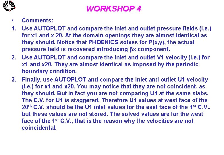 UNICAMP WORKSHOP 4 • Comments: 1. Use AUTOPLOT and compare the inlet and outlet