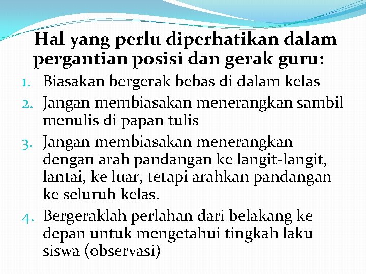 Hal yang perlu diperhatikan dalam pergantian posisi dan gerak guru: 1. Biasakan bergerak bebas