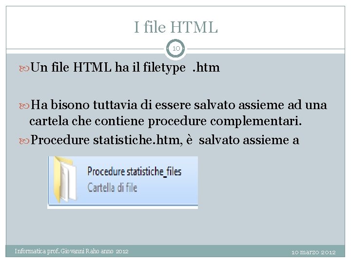 I file HTML 10 Un file HTML ha il filetype . htm Ha bisono