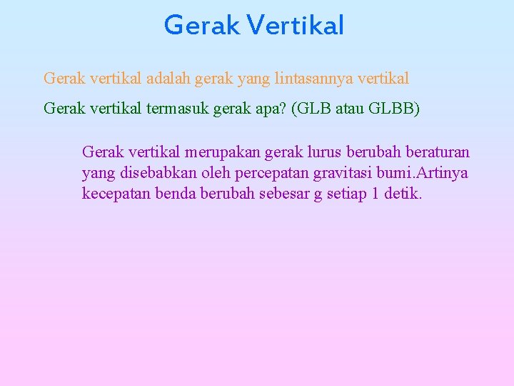 Gerak Vertikal Gerak vertikal adalah gerak yang lintasannya vertikal Gerak vertikal termasuk gerak apa?