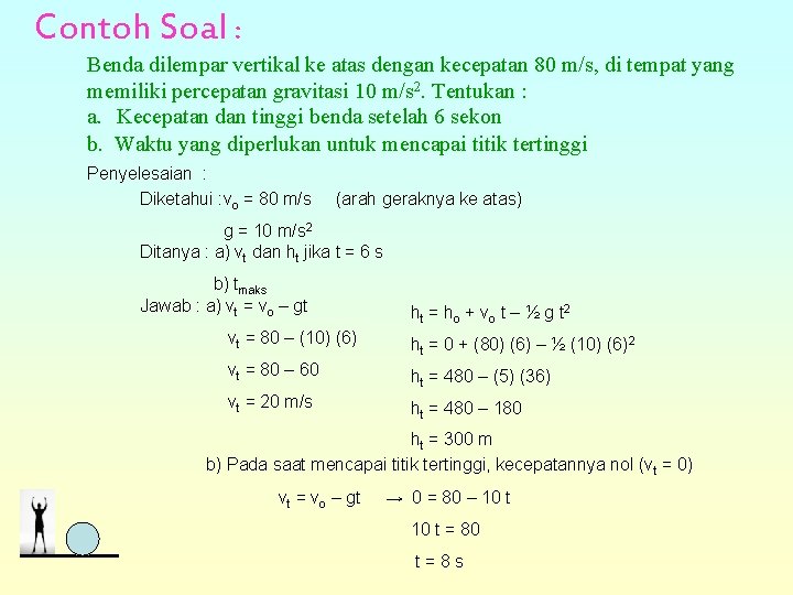 Contoh Soal : Benda dilempar vertikal ke atas dengan kecepatan 80 m/s, di tempat