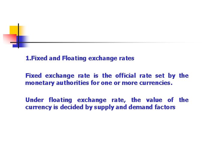 1. Fixed and Floating exchange rates Fixed exchange rate is the official rate set