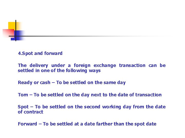 4. Spot and forward The delivery under a foreign exchange transaction can be settled