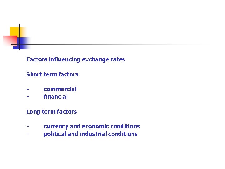 Factors influencing exchange rates Short term factors - commercial - financial Long term factors