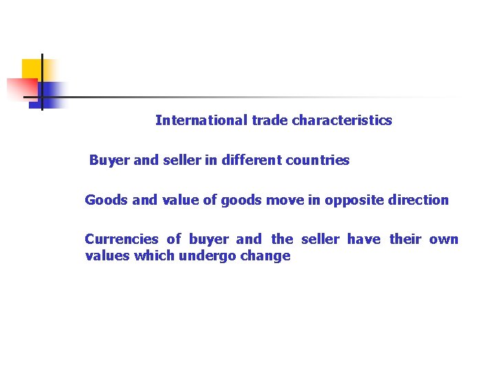 International trade characteristics Buyer and seller in different countries Goods and value of goods
