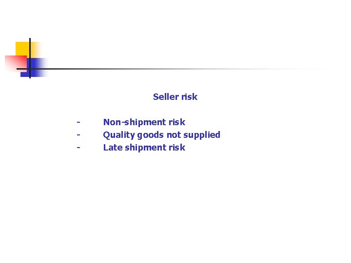 Seller risk - Non-shipment risk - Quality goods not supplied - Late shipment risk