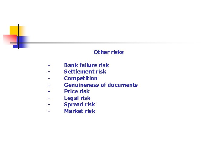  Other risks - Bank failure risk - Settlement risk - Competition - Genuineness