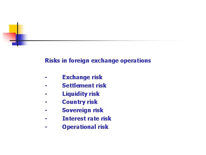 Risks in foreign exchange operations - Exchange risk - Settlement risk - Liquidity risk