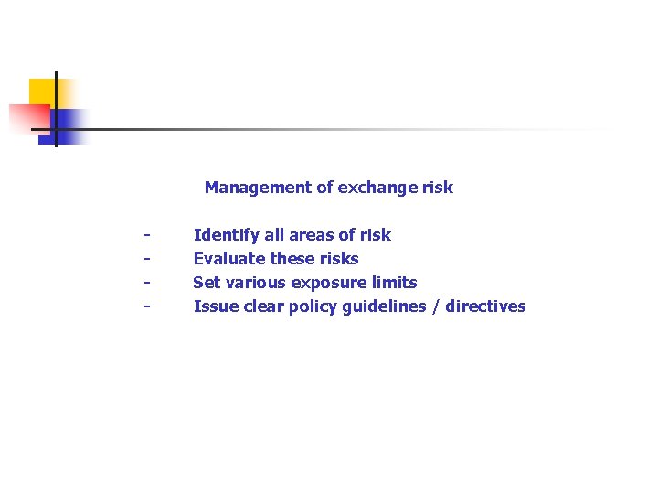 Management of exchange risk - Identify all areas of risk - Evaluate these risks