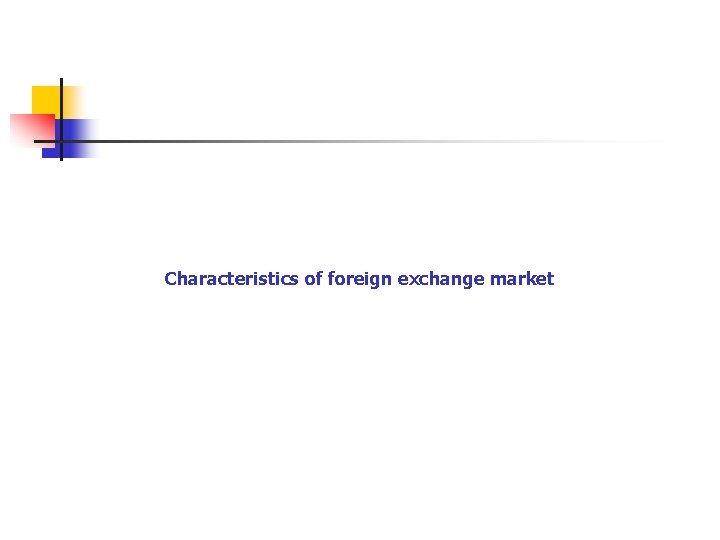  Characteristics of foreign exchange market 
