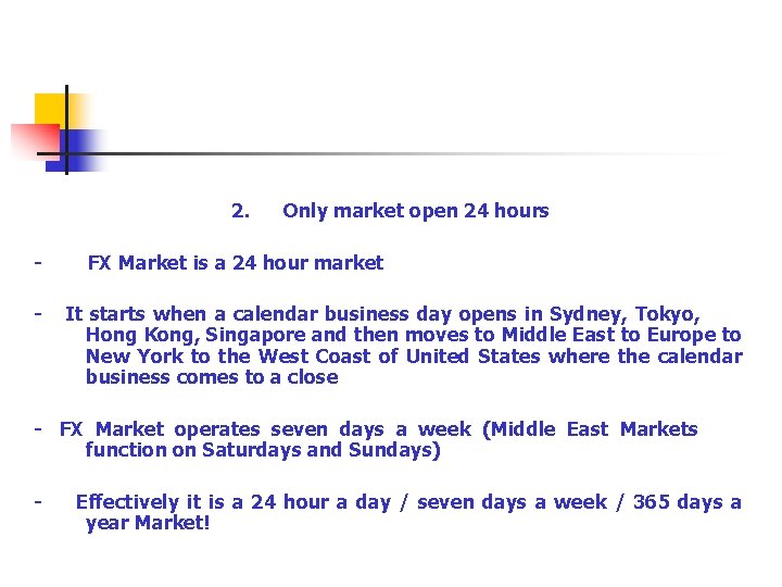  2. Only market open 24 hours - FX Market is a 24 hour