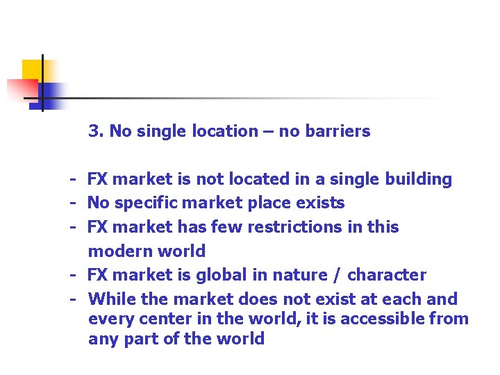 3. No single location – no barriers - FX market is not located in