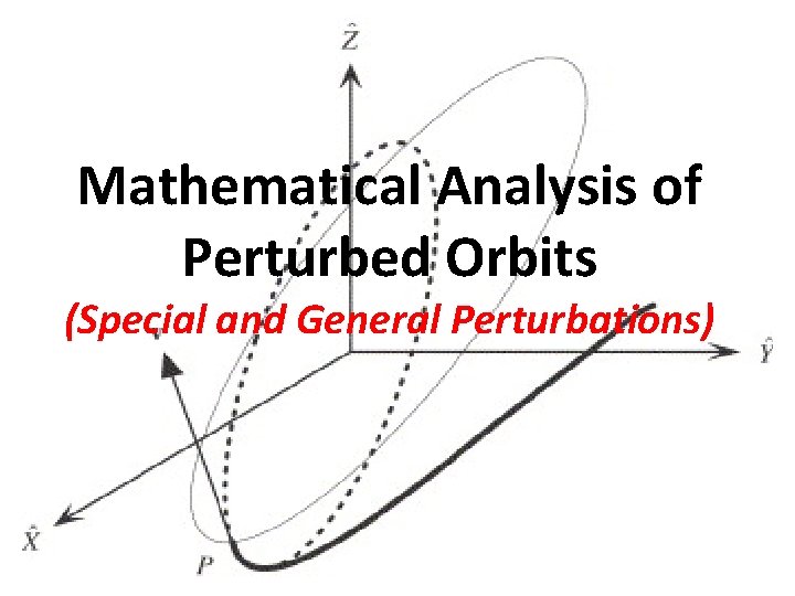 Mathematical Analysis of Perturbed Orbits (Special and General Perturbations) 