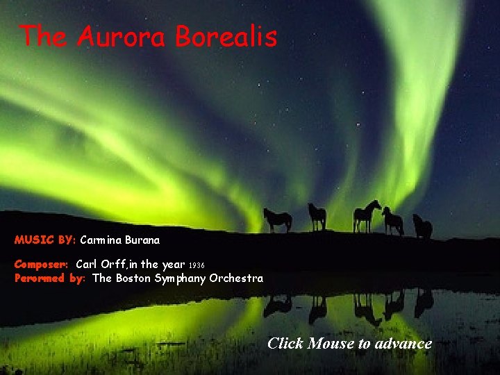 The Aurora Borealis MUSIC BY: Carmina Burana Composer: Carl Orff, in the year 1936