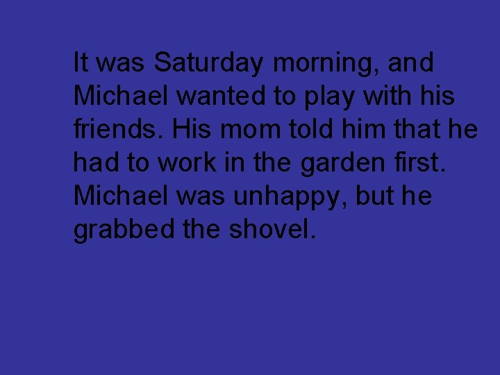 It was Saturday morning, and Michael wanted to play with his friends. His mom