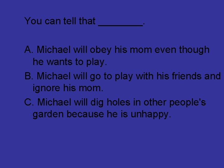 You can tell that ____. A. Michael will obey his mom even though he