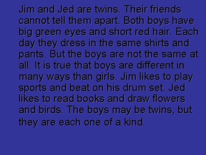 Jim and Jed are twins. Their friends cannot tell them apart. Both boys have