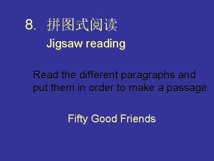 8. 拼图式阅读 Jigsaw reading Read the different paragraphs and put them in order to