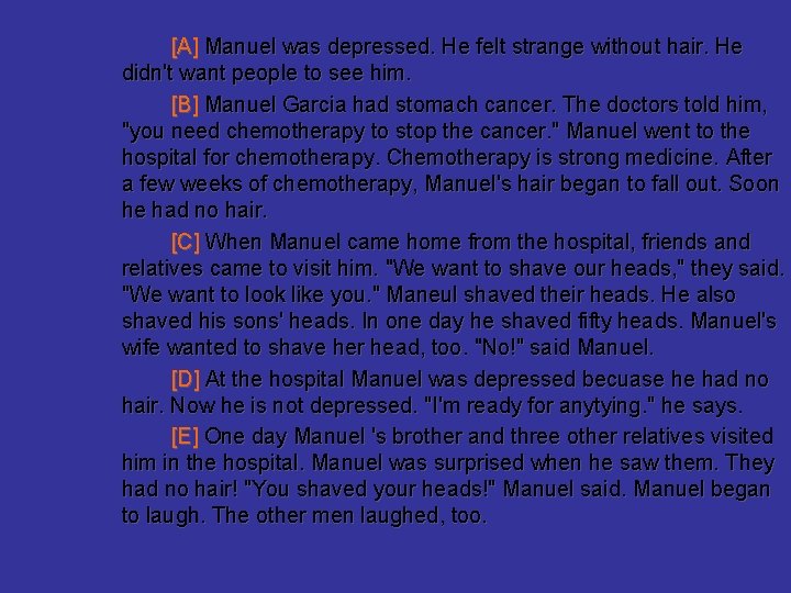 [A] Manuel was depressed. He felt strange without hair. He didn't want people to