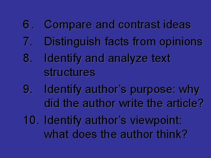 6. 7. 8. Compare and contrast ideas Distinguish facts from opinions Identify and analyze