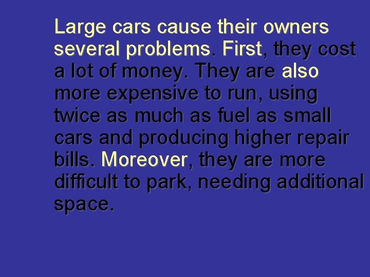 Large cars cause their owners several problems. First, they cost a lot of money.