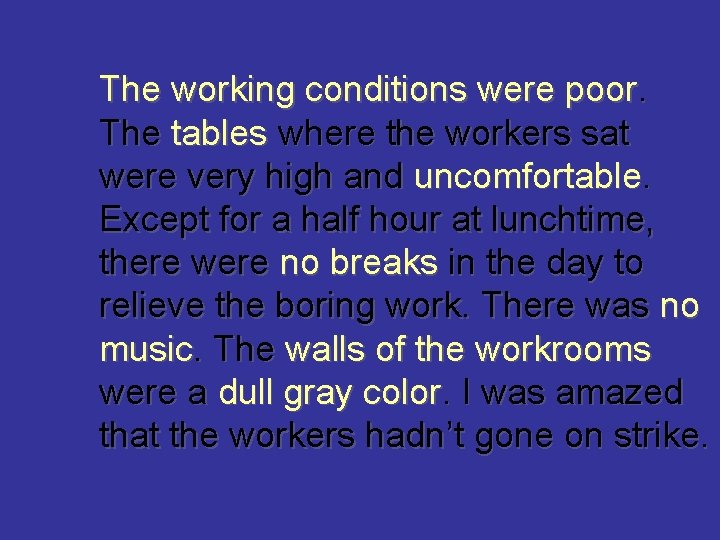 The working conditions were poor. The tables where the workers sat were very high