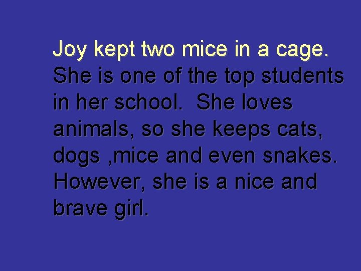 Joy kept two mice in a cage. She is one of the top students