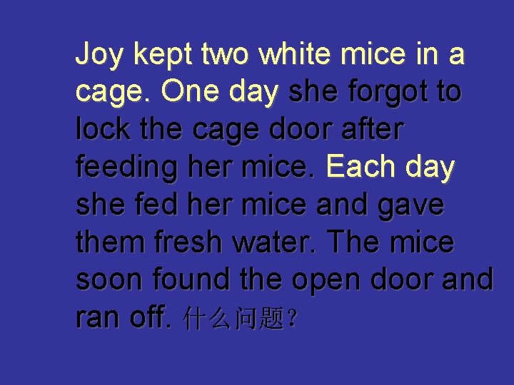 Joy kept two white mice in a cage. One day she forgot to lock