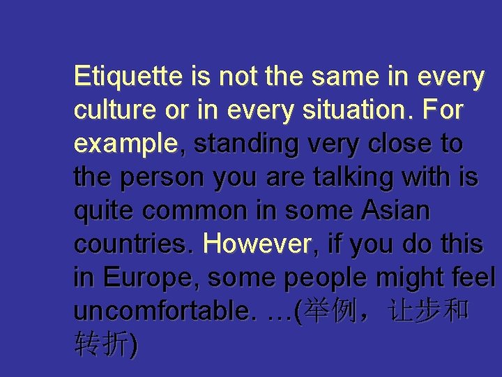 Etiquette is not the same in every culture or in every situation. For example,