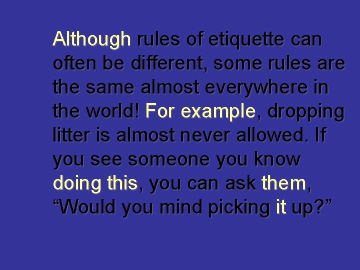 Although rules of etiquette can often be different, some rules are the same almost