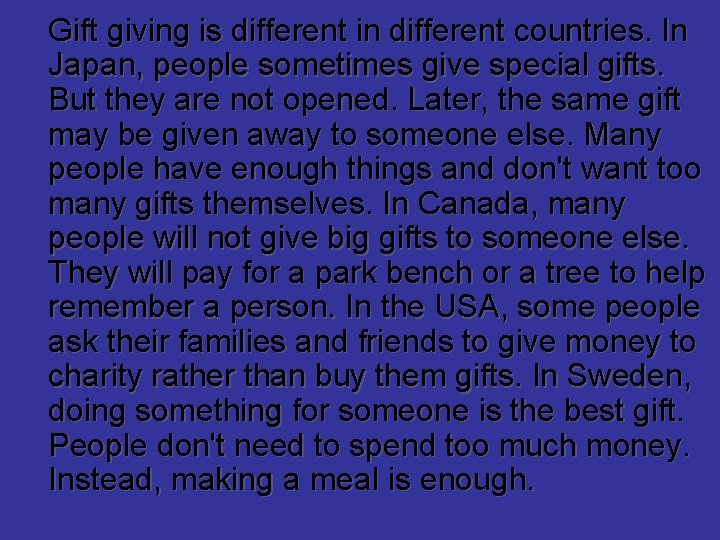 Gift giving is different in different countries. In Japan, people sometimes give special gifts.