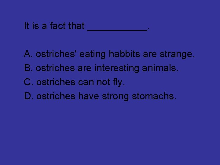 It is a fact that ______. A. ostriches' eating habbits are strange. B. ostriches