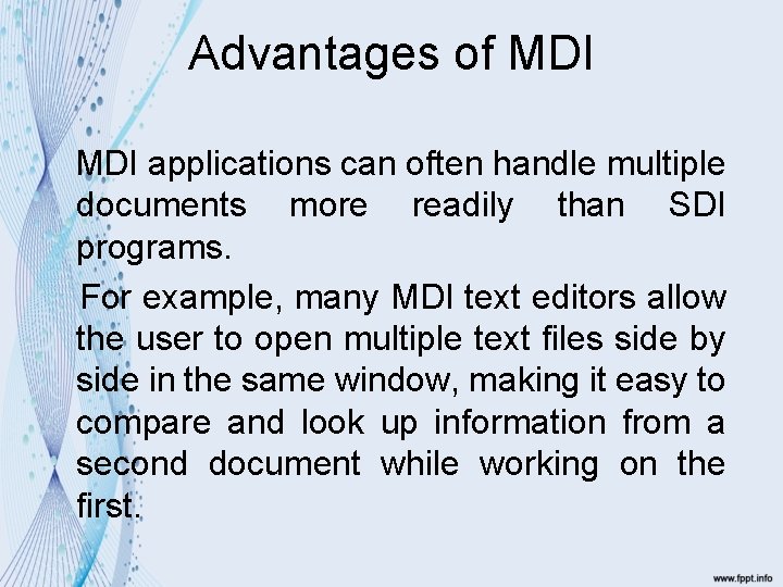 Advantages of MDI applications can often handle multiple documents more readily than SDI programs.