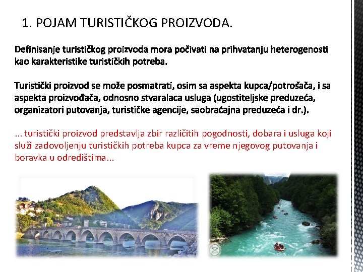 1. POJAM TURISTIČKOG PROIZVODA. . turistički proizvod predstavlja zbir različitih pogodnosti, dobara i usluga 1. POJAM TURISTIČKOG PROIZVODA. . turistički proizvod predstavlja zbir različitih pogodnosti, dobara i usluga