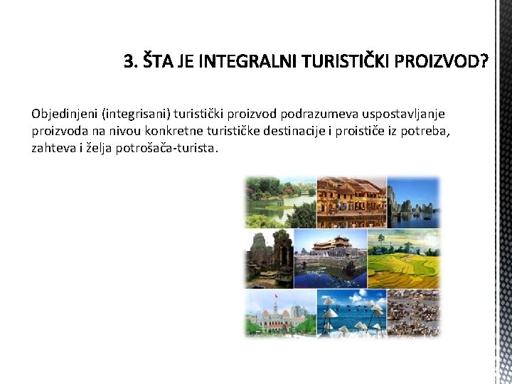 Objedinjeni (integrisani) turistički proizvod podrazumeva uspostavljanje proizvoda na nivou konkretne turističke destinacije i proističe Objedinjeni (integrisani) turistički proizvod podrazumeva uspostavljanje proizvoda na nivou konkretne turističke destinacije i proističe