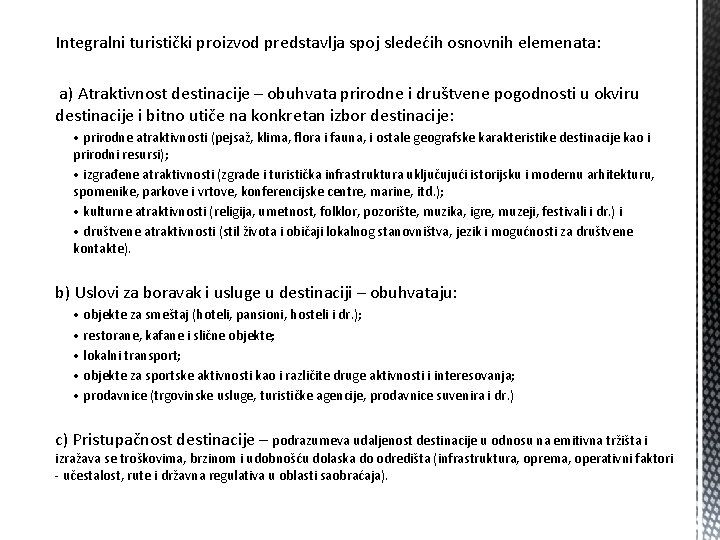 Integralni turistički proizvod predstavlja spoj sledećih osnovnih elemenata: a) Atraktivnost destinacije – obuhvata prirodne