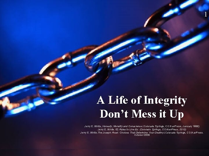1 A Life of Integrity Don’t Mess it Up Jerry E. White, Honesty, Morality